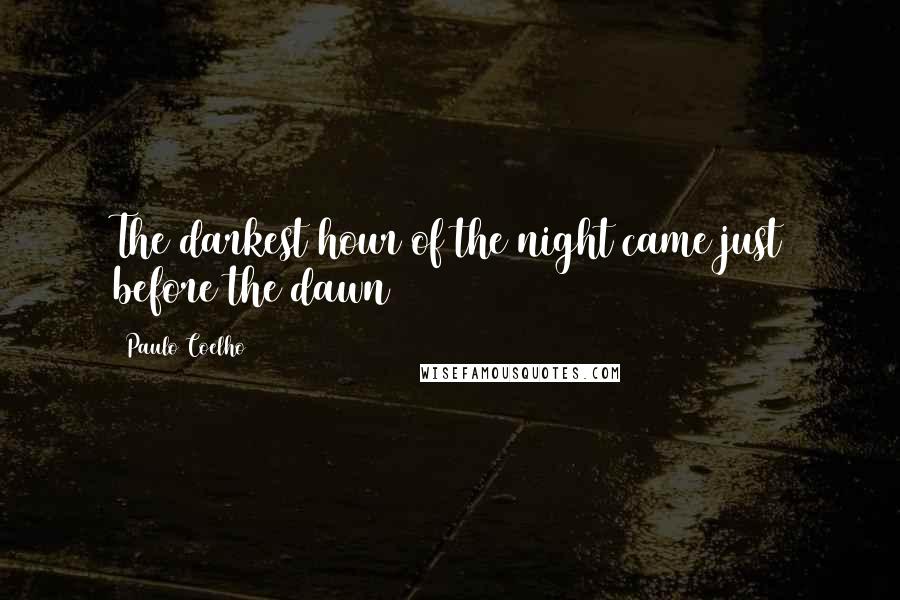 Paulo Coelho Quotes: The darkest hour of the night came just before the dawn