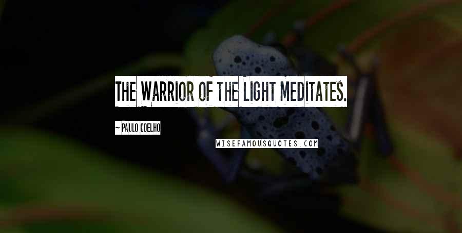 Paulo Coelho Quotes: The Warrior of the Light meditates.