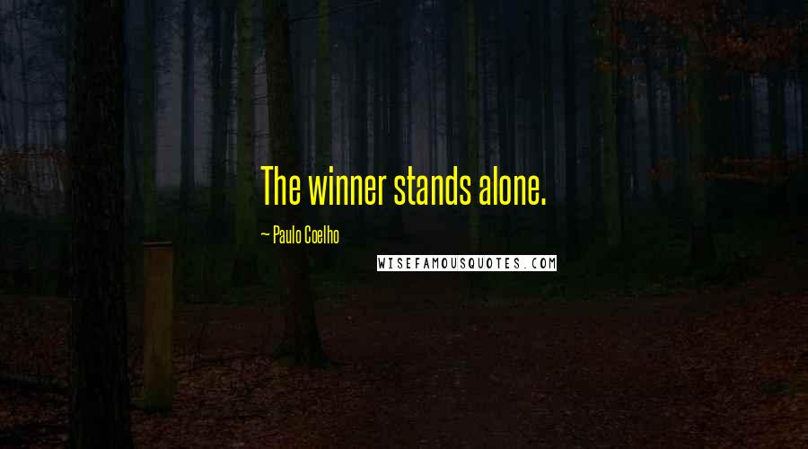 Paulo Coelho Quotes: The winner stands alone.