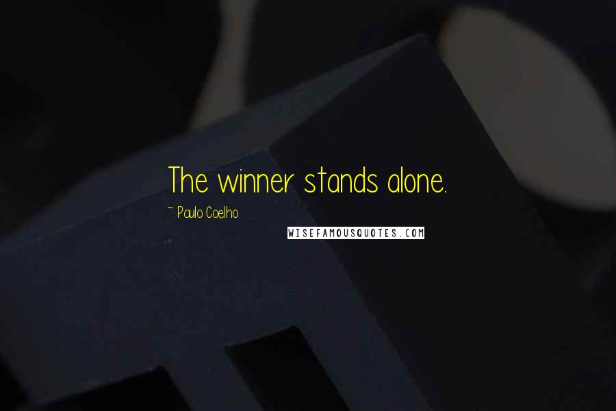 Paulo Coelho Quotes: The winner stands alone.