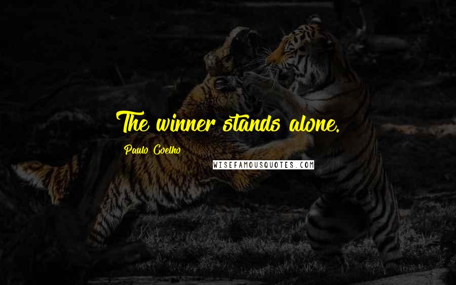Paulo Coelho Quotes: The winner stands alone.