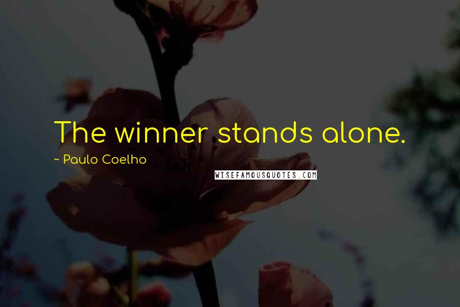 Paulo Coelho Quotes: The winner stands alone.