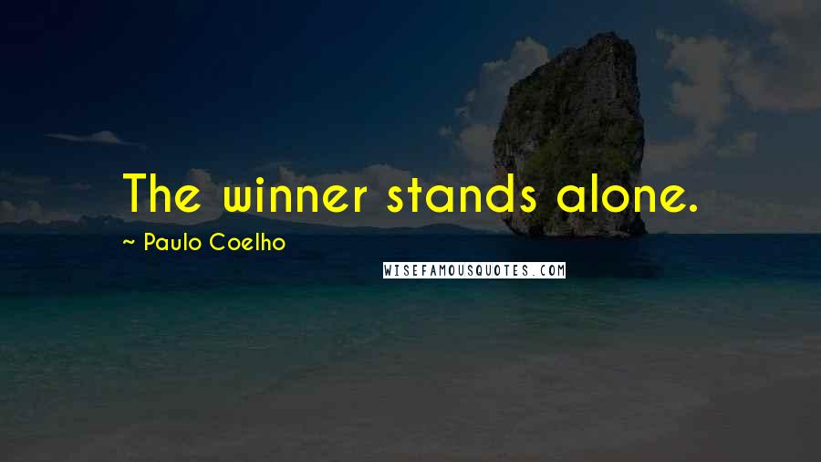 Paulo Coelho Quotes: The winner stands alone.