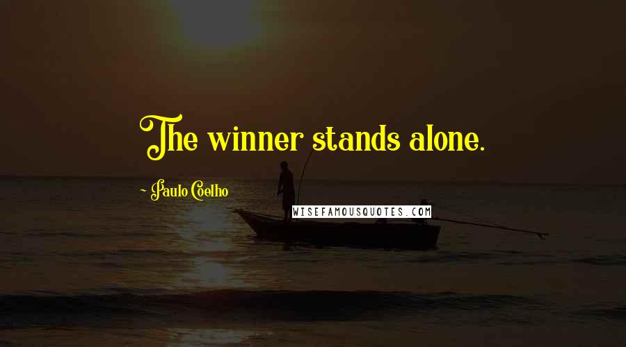 Paulo Coelho Quotes: The winner stands alone.