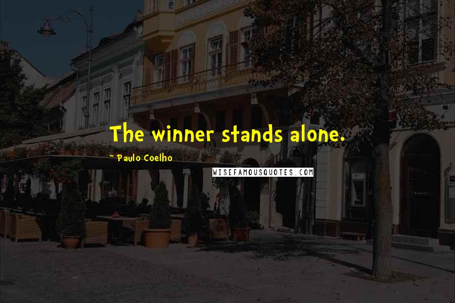 Paulo Coelho Quotes: The winner stands alone.