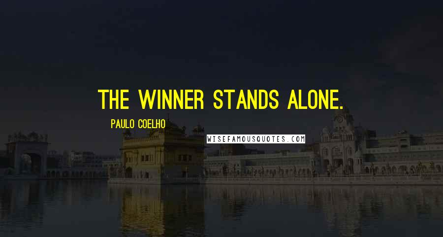 Paulo Coelho Quotes: The winner stands alone.