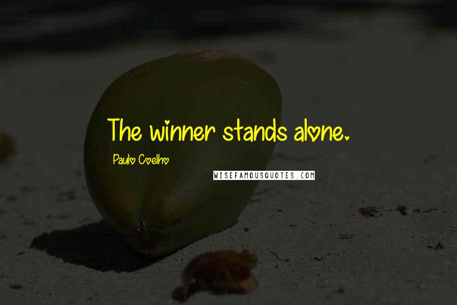 Paulo Coelho Quotes: The winner stands alone.