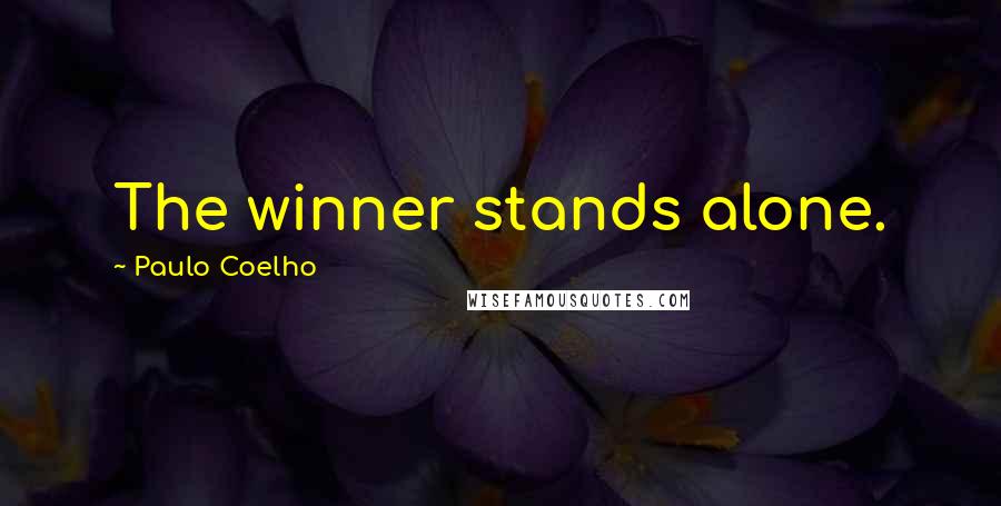 Paulo Coelho Quotes: The winner stands alone.