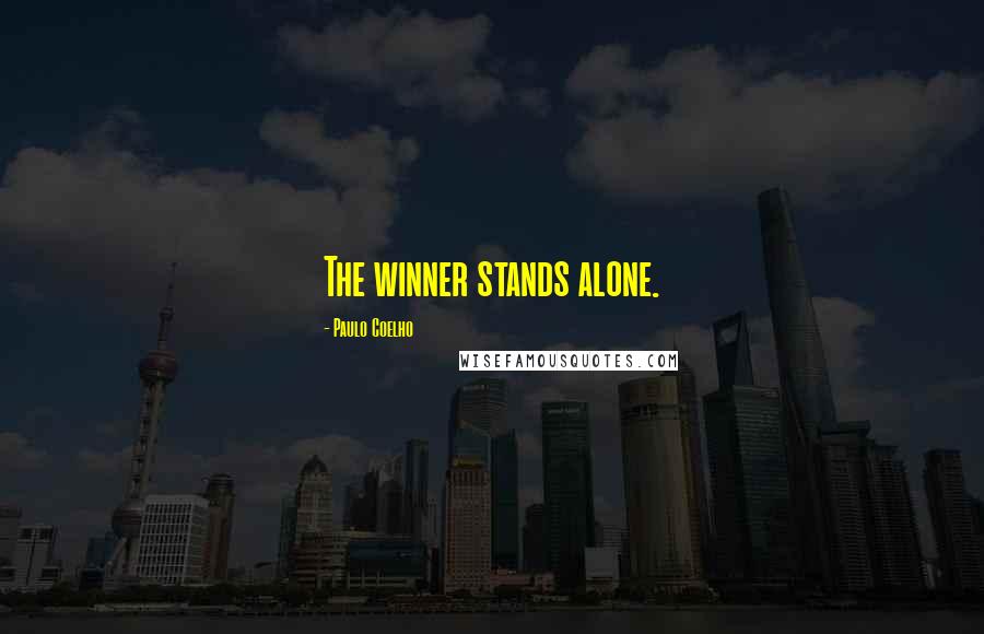 Paulo Coelho Quotes: The winner stands alone.