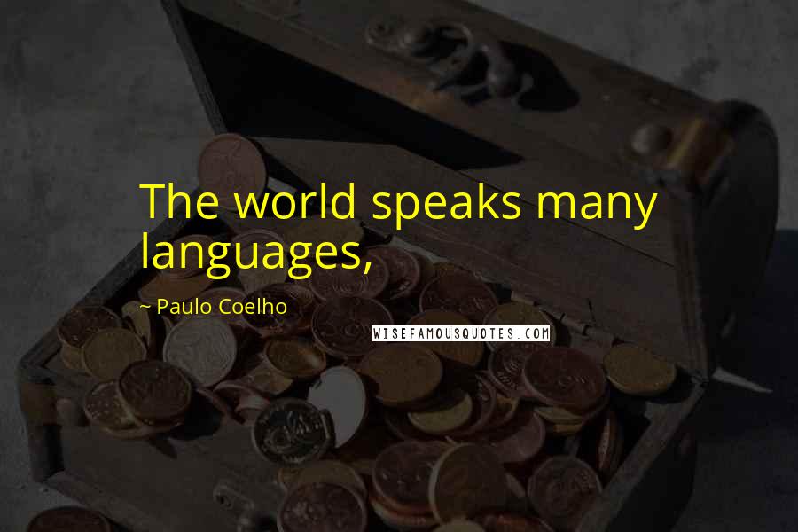 Paulo Coelho Quotes: The world speaks many languages,