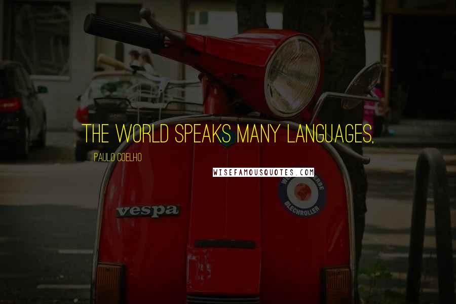 Paulo Coelho Quotes: The world speaks many languages,