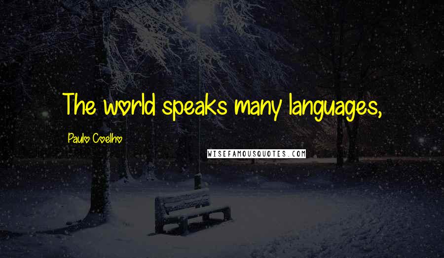 Paulo Coelho Quotes: The world speaks many languages,