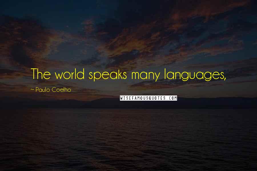 Paulo Coelho Quotes: The world speaks many languages,