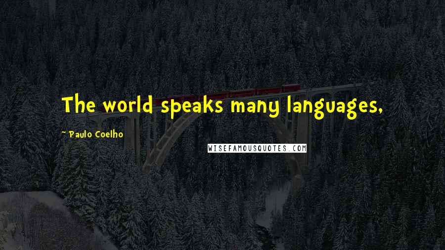 Paulo Coelho Quotes: The world speaks many languages,