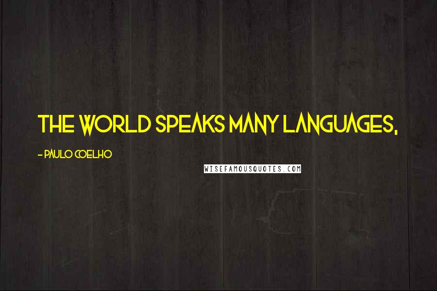 Paulo Coelho Quotes: The world speaks many languages,