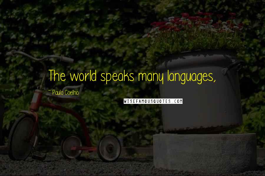 Paulo Coelho Quotes: The world speaks many languages,