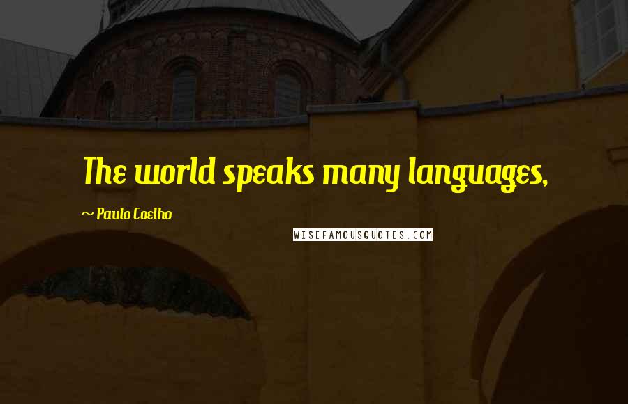 Paulo Coelho Quotes: The world speaks many languages,