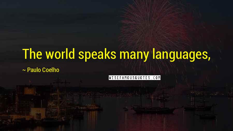 Paulo Coelho Quotes: The world speaks many languages,