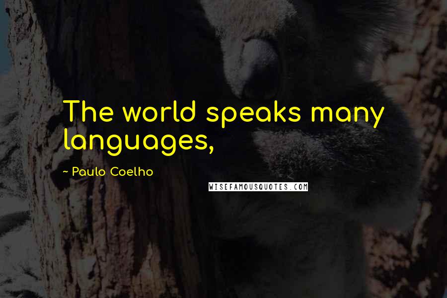 Paulo Coelho Quotes: The world speaks many languages,