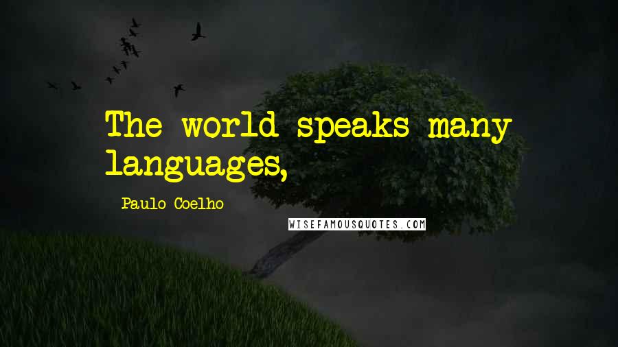 Paulo Coelho Quotes: The world speaks many languages,