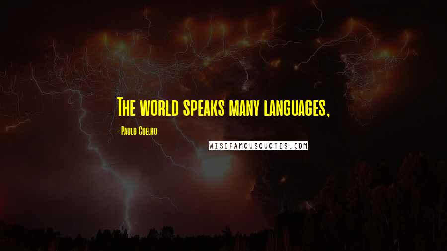 Paulo Coelho Quotes: The world speaks many languages,