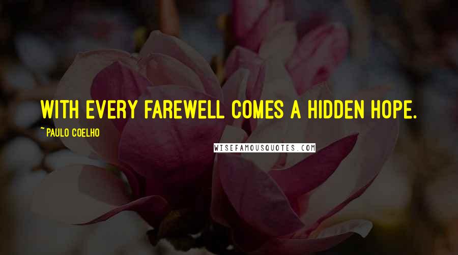 Paulo Coelho Quotes: With every farewell comes a hidden hope.