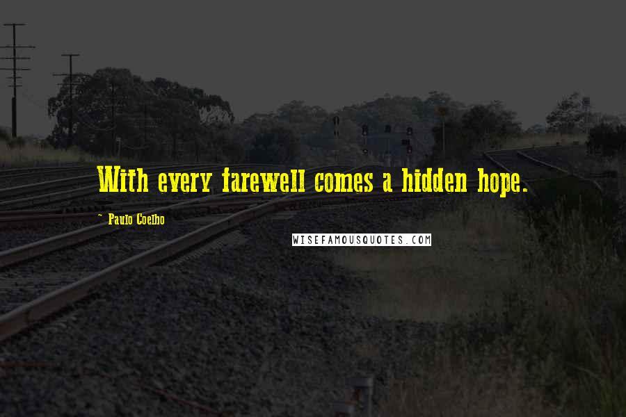 Paulo Coelho Quotes: With every farewell comes a hidden hope.