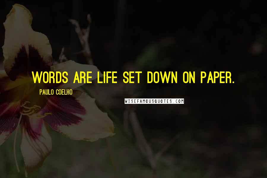 Paulo Coelho Quotes: Words are life set down on paper.
