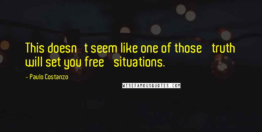 Paulo Costanzo Quotes: This doesn't seem like one of those 'truth will set you free' situations.