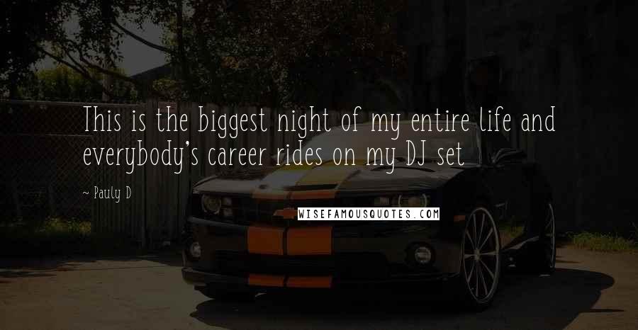 Pauly D Quotes: This is the biggest night of my entire life and everybody's career rides on my DJ set