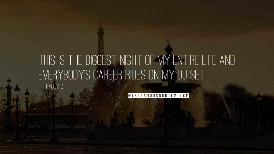 Pauly D Quotes: This is the biggest night of my entire life and everybody's career rides on my DJ set