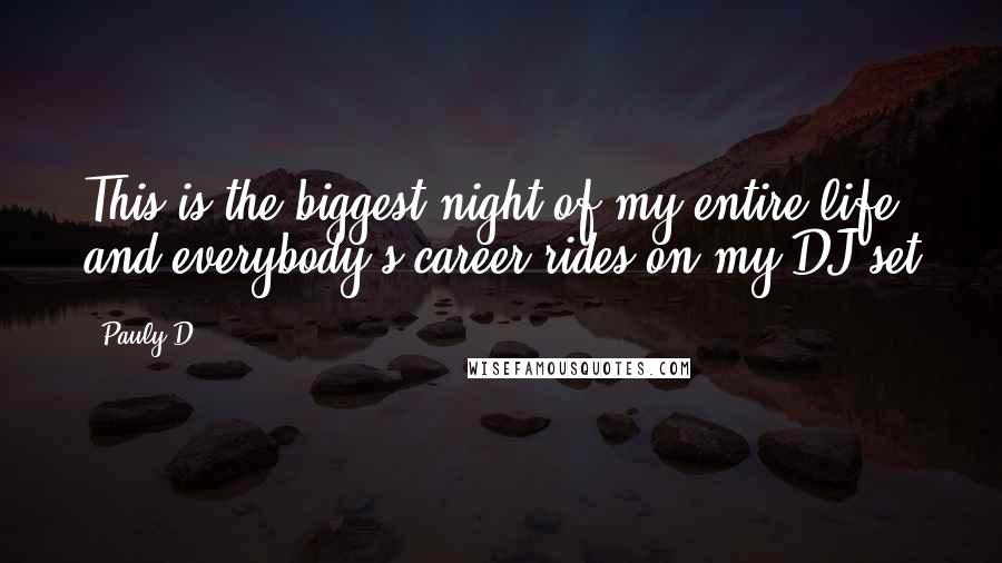 Pauly D Quotes: This is the biggest night of my entire life and everybody's career rides on my DJ set