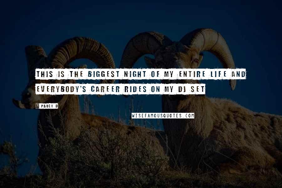 Pauly D Quotes: This is the biggest night of my entire life and everybody's career rides on my DJ set
