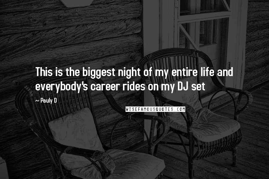 Pauly D Quotes: This is the biggest night of my entire life and everybody's career rides on my DJ set