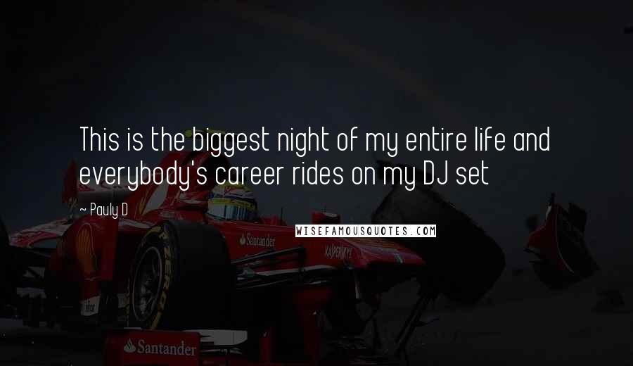 Pauly D Quotes: This is the biggest night of my entire life and everybody's career rides on my DJ set