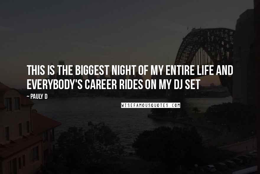 Pauly D Quotes: This is the biggest night of my entire life and everybody's career rides on my DJ set