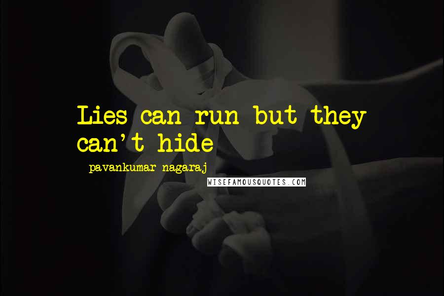 Pavankumar Nagaraj Quotes: Lies can run but they can't hide