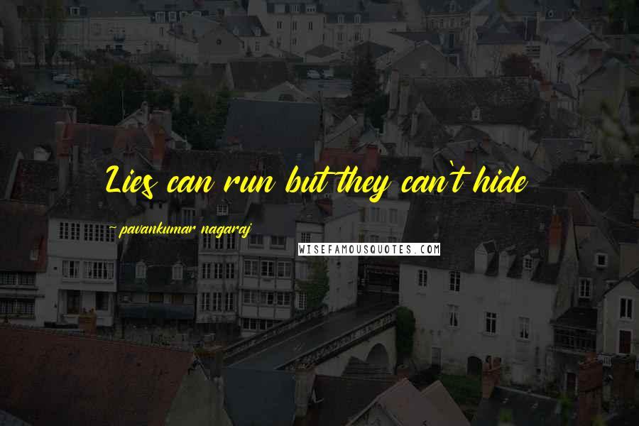 Pavankumar Nagaraj Quotes: Lies can run but they can't hide