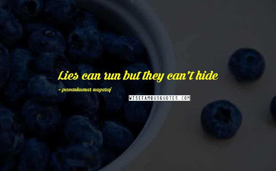Pavankumar Nagaraj Quotes: Lies can run but they can't hide