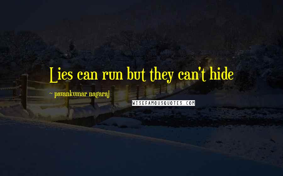 Pavankumar Nagaraj Quotes: Lies can run but they can't hide