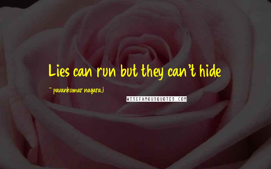 Pavankumar Nagaraj Quotes: Lies can run but they can't hide