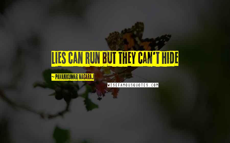 Pavankumar Nagaraj Quotes: Lies can run but they can't hide