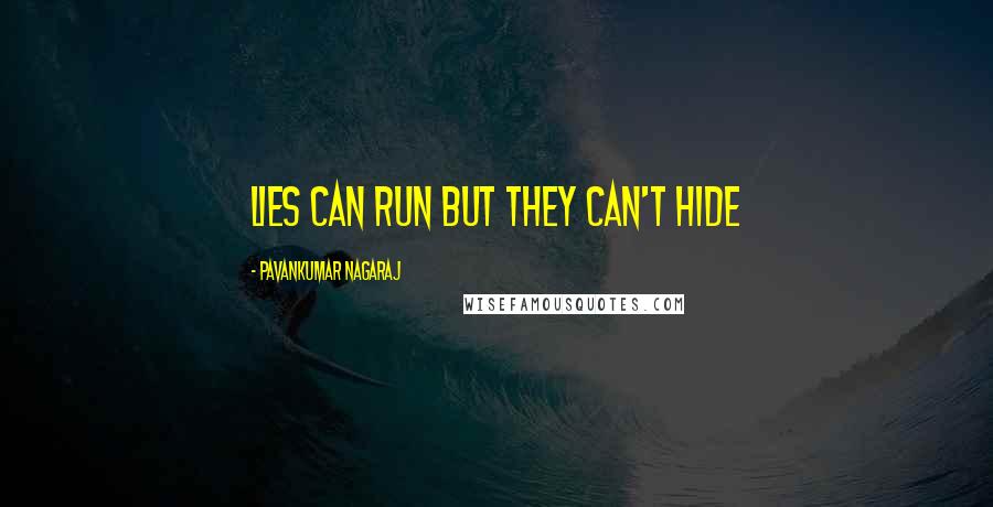 Pavankumar Nagaraj Quotes: Lies can run but they can't hide