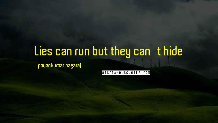 Pavankumar Nagaraj Quotes: Lies can run but they can't hide