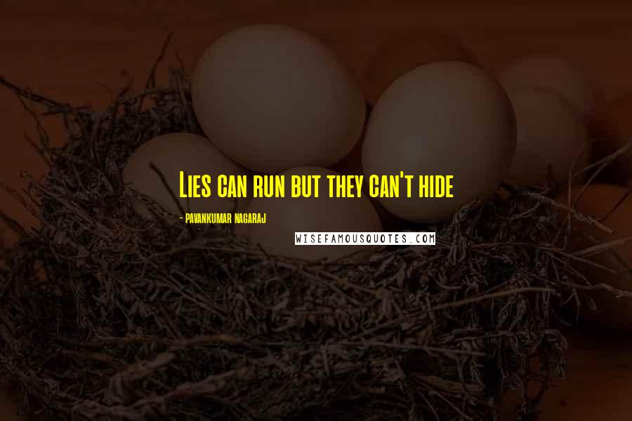 Pavankumar Nagaraj Quotes: Lies can run but they can't hide