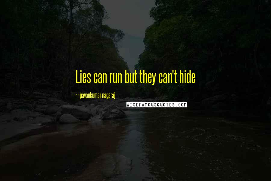 Pavankumar Nagaraj Quotes: Lies can run but they can't hide