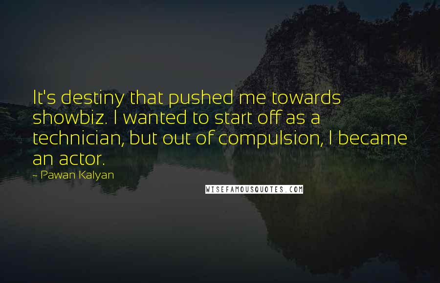 Pawan Kalyan Quotes: It's destiny that pushed me towards showbiz. I wanted to start off as a technician, but out of compulsion, I became an actor.