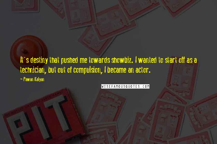 Pawan Kalyan Quotes: It's destiny that pushed me towards showbiz. I wanted to start off as a technician, but out of compulsion, I became an actor.