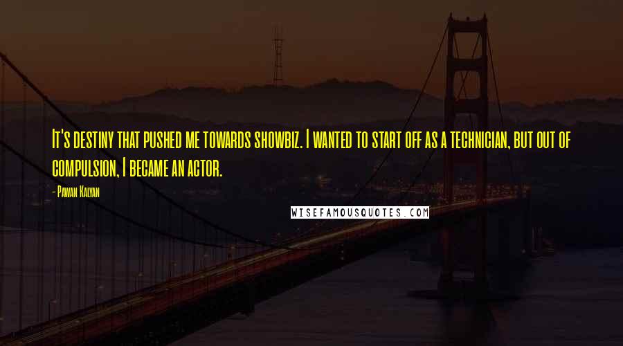 Pawan Kalyan Quotes: It's destiny that pushed me towards showbiz. I wanted to start off as a technician, but out of compulsion, I became an actor.