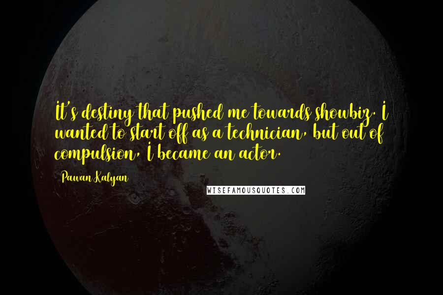 Pawan Kalyan Quotes: It's destiny that pushed me towards showbiz. I wanted to start off as a technician, but out of compulsion, I became an actor.